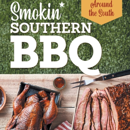 Smokin' Southern BBQ: Barbecue Recipes and Techniques from Around the South