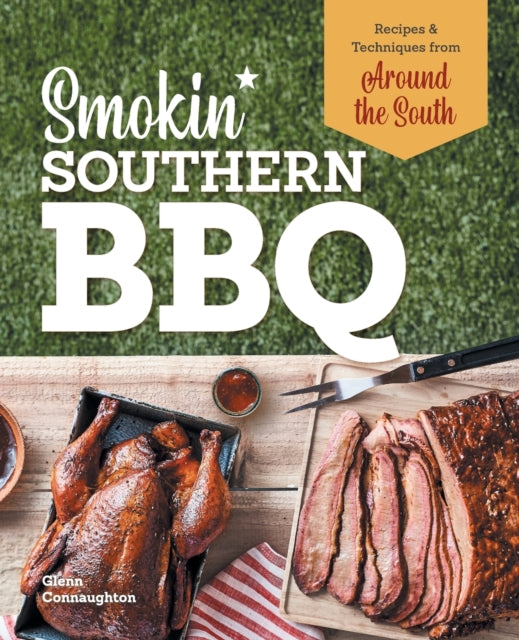 Smokin' Southern BBQ: Barbecue Recipes and Techniques from Around the South