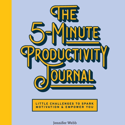 The 5-Minute Productivity Journal: Little Challenges to Spark Motivation and Empower You