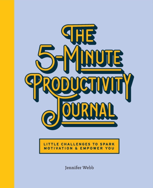 The 5-Minute Productivity Journal: Little Challenges to Spark Motivation and Empower You