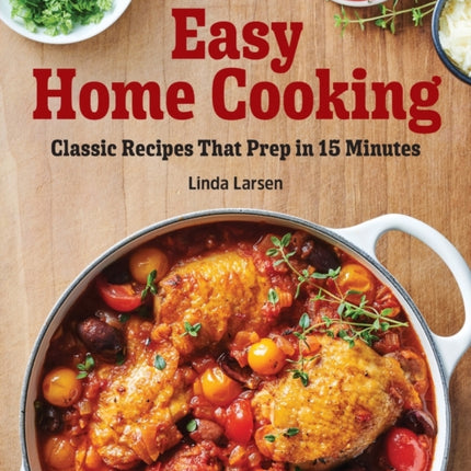 Easy Home Cooking: Classic Recipes That Prep in