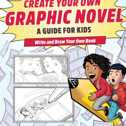 Create Your Own Graphic Novel: A Guide for Kids: Write and Draw Your Own Book