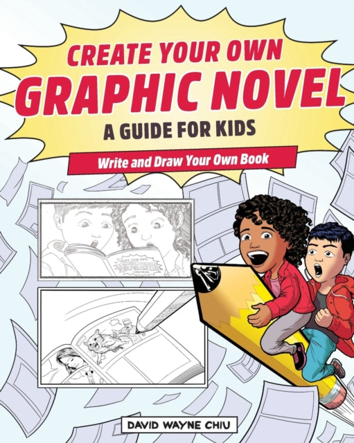 Create Your Own Graphic Novel: A Guide for Kids: Write and Draw Your Own Book