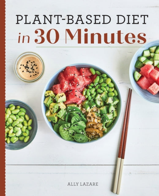 Plant-Based Diet in 30 Minutes: 100 Fast & Easy