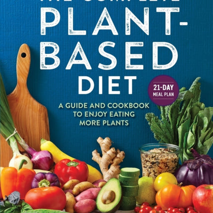 The Complete Plant-Based Diet: A Guide and