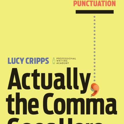 Actually, the Comma Goes Here: A Practical Guide to Punctuation