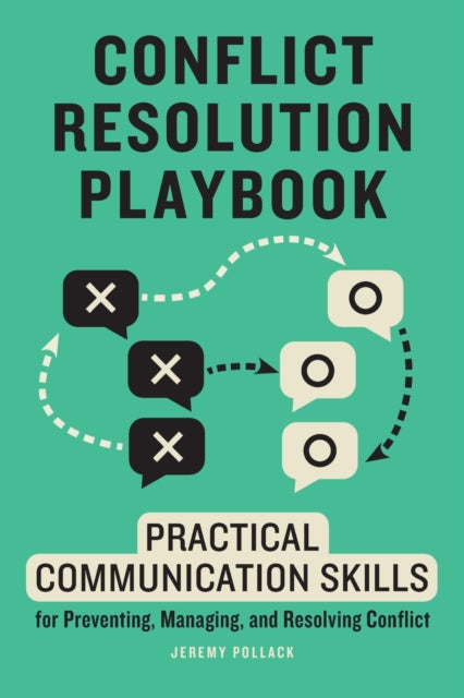 Conflict Resolution Playbook: Practical Communication Skills for Preventing, Managing, and Resolving Conflict