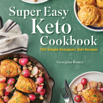 Super Easy Keto Cookbook: 100 Simple Ketogenic