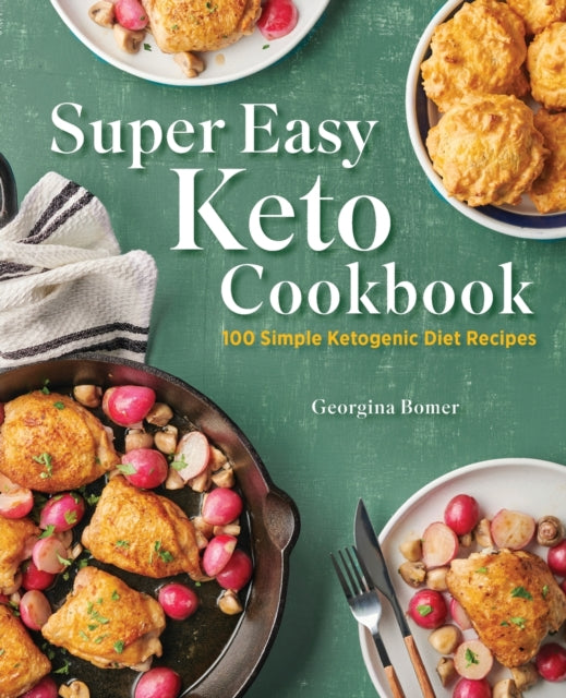 Super Easy Keto Cookbook: 100 Simple Ketogenic