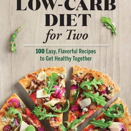 Low-Carb Diet for Two: 100 Easy, Flavorful
