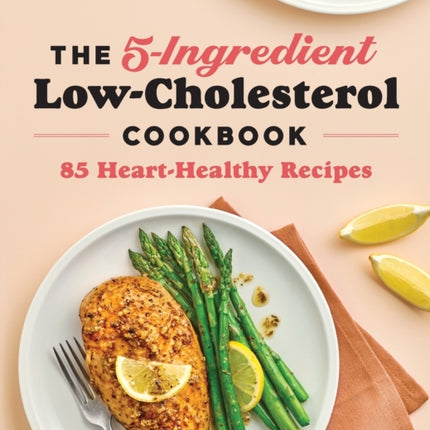 The 5-Ingredient Low-Cholesterol Cookbook: 85