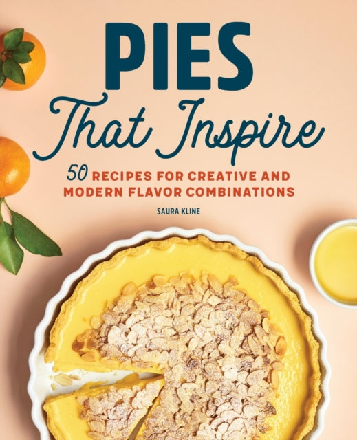 Pies That Inspire: 50 Recipes for Creative and