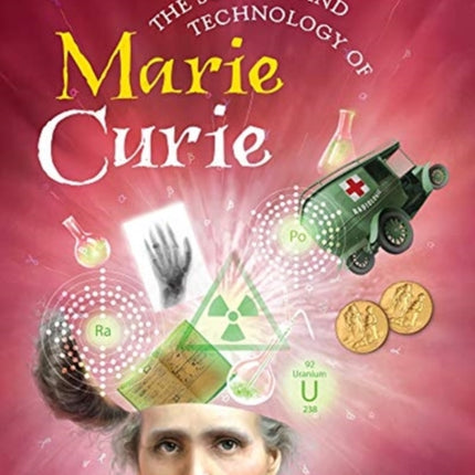 The Science and Technology of Marie Curie