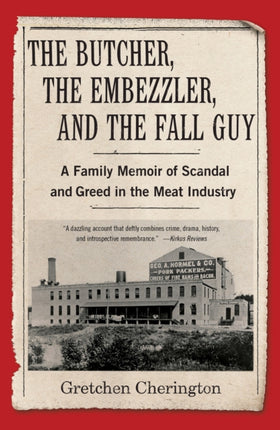 The Butcher, the Embezzler, and the Fall Guy: A Family Memoir of Greed and Scandal in the Meat Industry