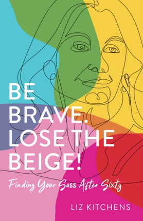 Be Brave, Lose the Beige: Finding Your Sass After Fifty