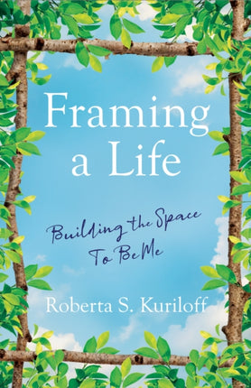 Framing a Life: Building the Space To Be Me