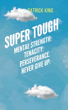 Super Tough: Mental Strength. Tenacity.