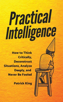 Practical Intelligence: How to Think Critically,