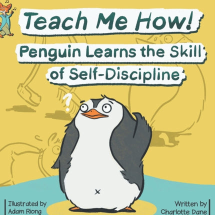 Teach Me How! Penguin Learns the Skill of Self-Discipline (Teach Me How! Children's Series)