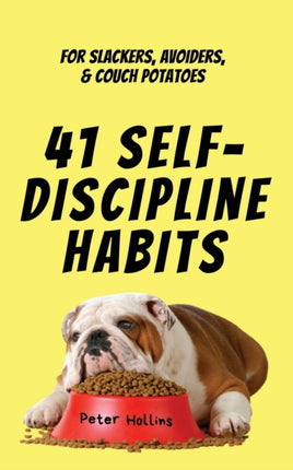 41 Self-Discipline Habits: For Slackers, Avoiders, & Couch Potatoes