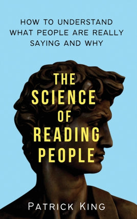 The Science of Reading People: How to Understand What People Are Really Saying and Why