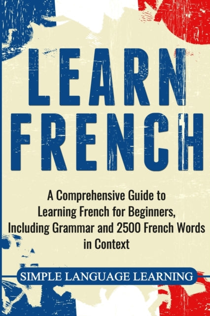 Learn French: A Comprehensive Guide to Learning