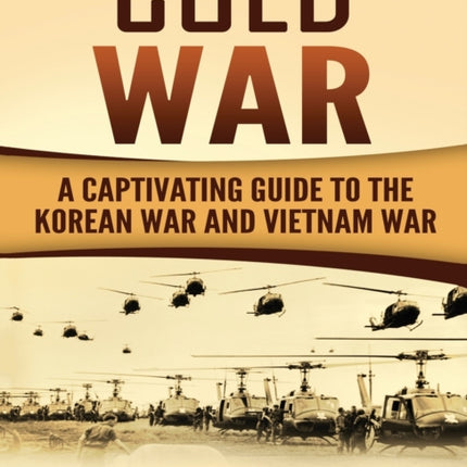 Cold War: A Captivating Guide to the Korean War and Vietnam War