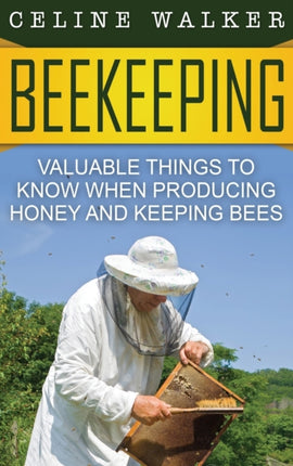 Beekeeping: Valuable Things to Know When