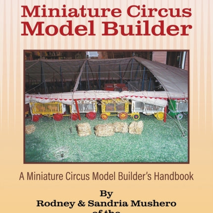 Miniature Circus Model Builder: A Miniature Circus Model Builder's Handbook