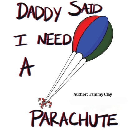 Daddy Said I Need a Parachute