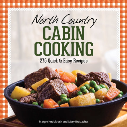 North Country Cabin Cooking: 275 Quick & Easy