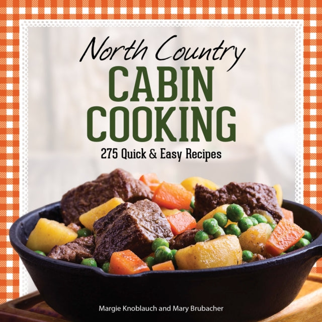 North Country Cabin Cooking: 275 Quick & Easy