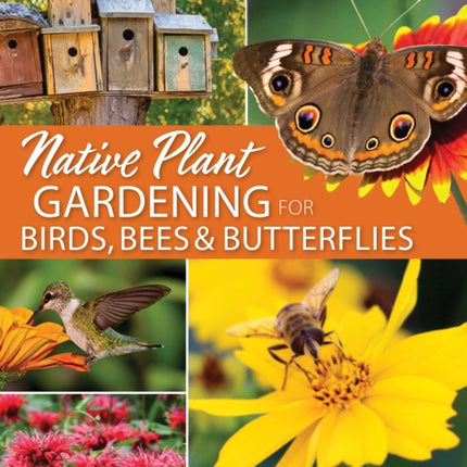 Native Plant Gardening for Birds, Bees & Butterflies: Southeast