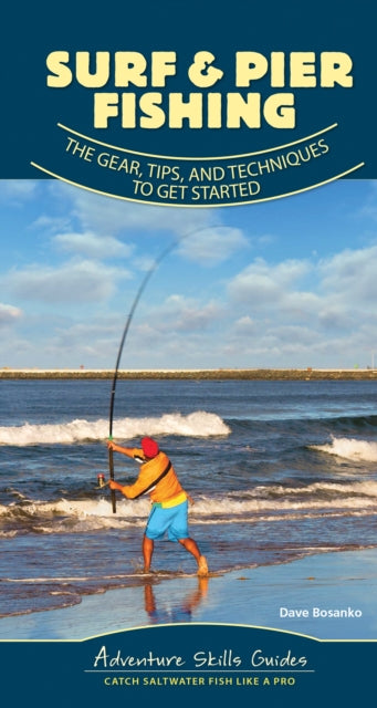 Surf & Pier Fishing: The Gear, Tips, and Techniques to Get Started