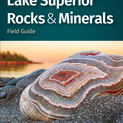 Lake Superior Rocks & Minerals Field Guide: A Field Guide to the Lake Superior Area