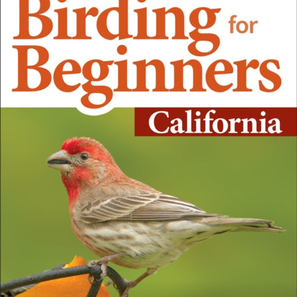 Stan Tekiela’s Birding for Beginners: California: Your Guide to Feeders, Food, and the Most Common Backyard Birds