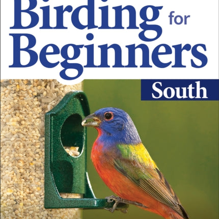 Stan Tekiela’s Birding for Beginners: South: Your Guide to Feeders, Food, and the Most Common Backyard Birds