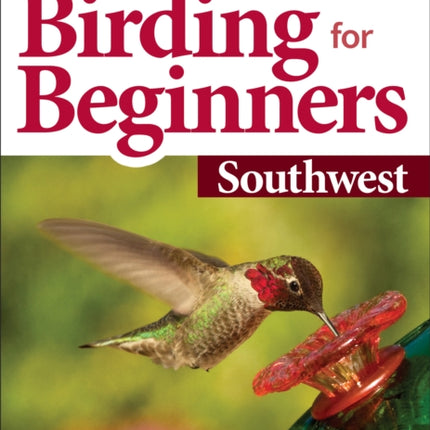 Stan Tekiela’s Birding for Beginners: Southwest: Your Guide to Feeders, Food, and the Most Common Backyard Birds