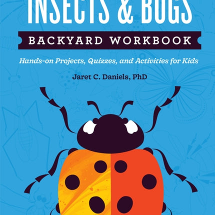 Insects & Bugs Backyard Workbook: Hands-on Projects, Quizzes, and Activities for Kids