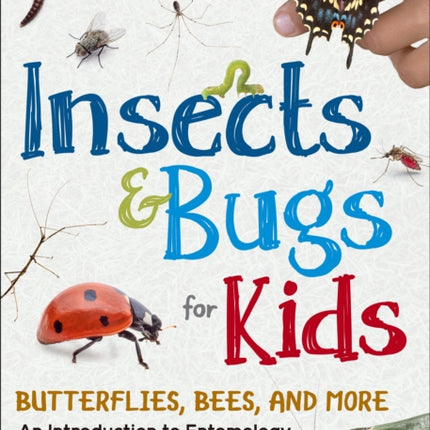 Insects & Bugs for Kids: An Introduction to Entomology