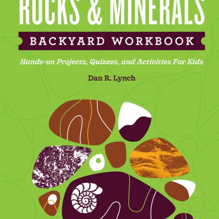 Rocks & Minerals Backyard Workbook: Hands-on Projects, Quizzes, and Activities for Kids