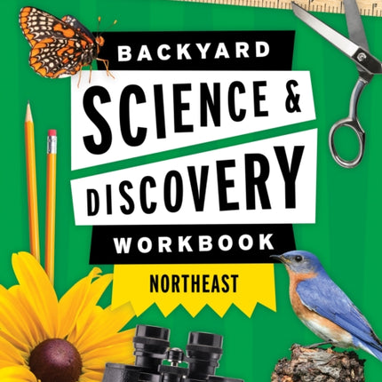 Backyard Science & Discovery Workbook: Northeast: Fun Activities & Experiments That Get Kids Outdoors