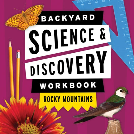 Backyard Science & Discovery Workbook: Rocky Mountains: Fun Activities & Experiments That Get Kids Outdoors