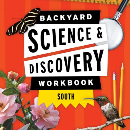 Backyard Science & Discovery Workbook: South: Fun Activities & Experiments That Get Kids Outside