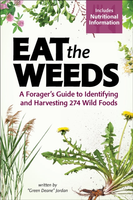 Eat the Weeds: Find, Identify, and Harvest 195 Wild Foods