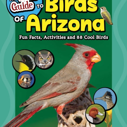 The Kids' Guide to Birds of Arizona: Fun Facts, Activities and 86 Cool Birds