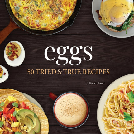 Eggs: 50 Tried & True Recipes