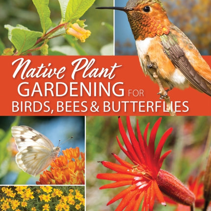 Native Plant Gardening for Birds, Bees & Butterflies: Northern California