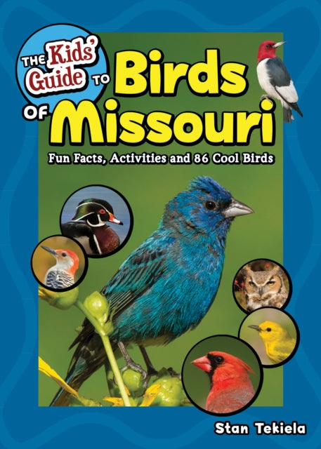 The Kids' Guide to Birds of Missouri: Fun Facts, Activities and 86 Cool Birds