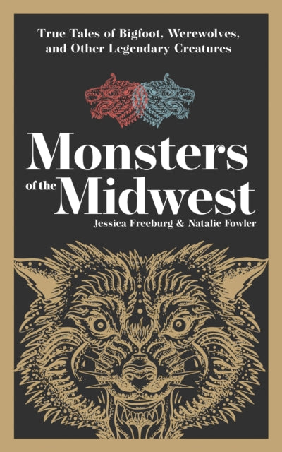 Monsters of the Midwest: True Tales of Bigfoot, Werewolves & Other Legendary Creatures